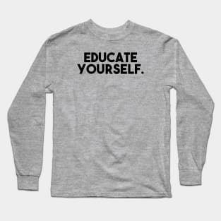 Educate yourself Long Sleeve T-Shirt